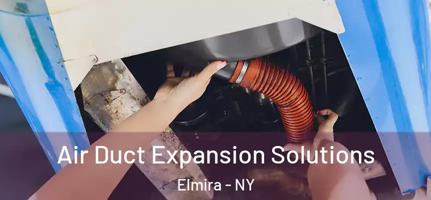 Air Duct Expansion Solutions Elmira - NY