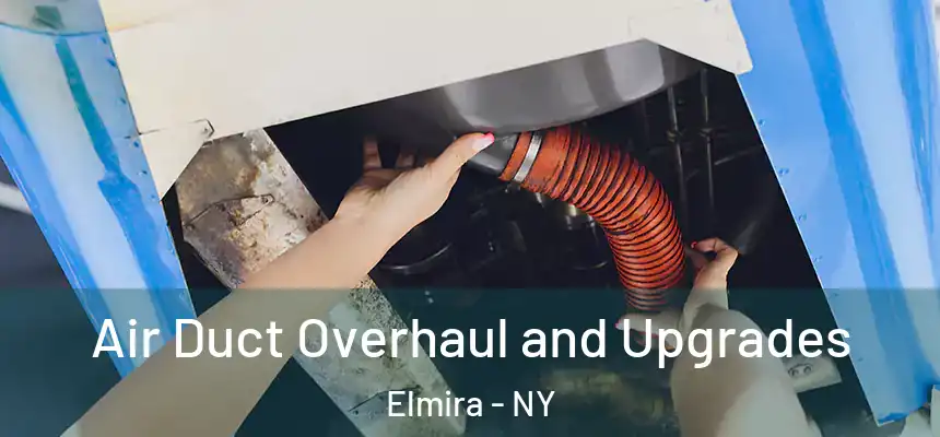  Air Duct Overhaul and Upgrades Elmira - NY
