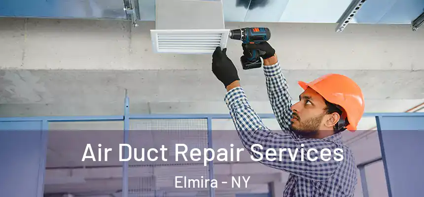 Air Duct Repair Services Elmira - NY
