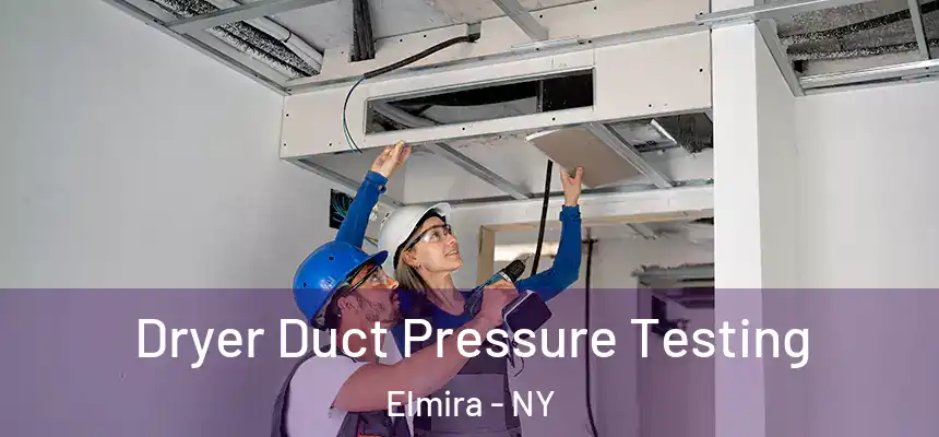  Dryer Duct Pressure Testing Elmira - NY