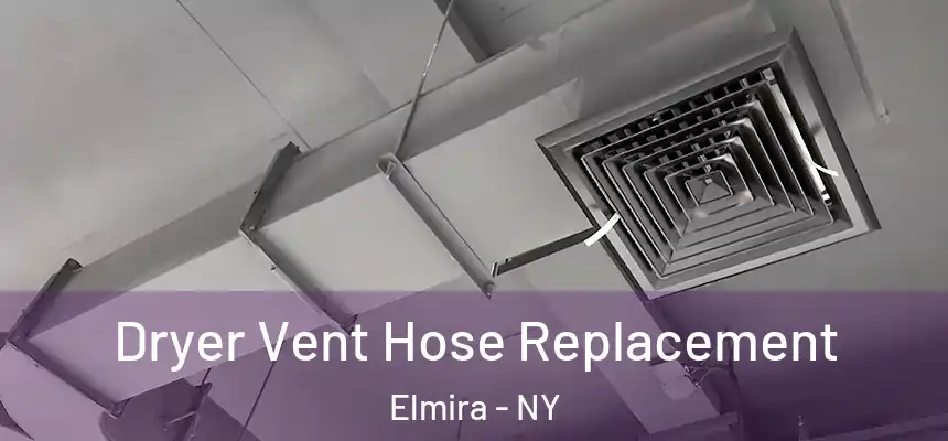  Dryer Vent Hose Replacement Elmira - NY