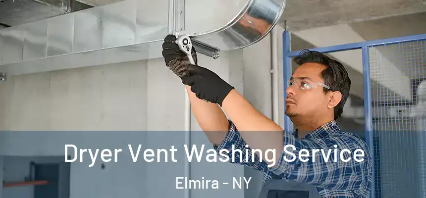 Dryer Vent Washing Service Elmira - NY