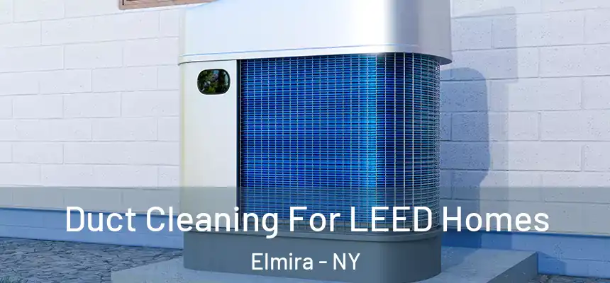  Duct Cleaning For LEED Homes Elmira - NY