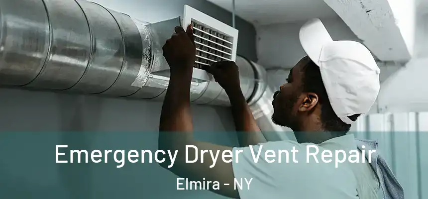 Emergency Dryer Vent Repair Elmira - NY