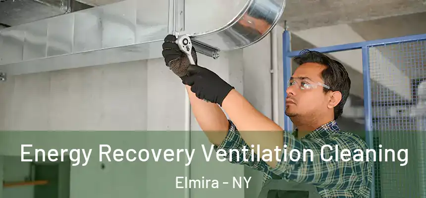 Energy Recovery Ventilation Cleaning Elmira - NY