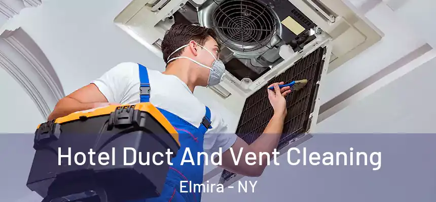  Hotel Duct And Vent Cleaning Elmira - NY
