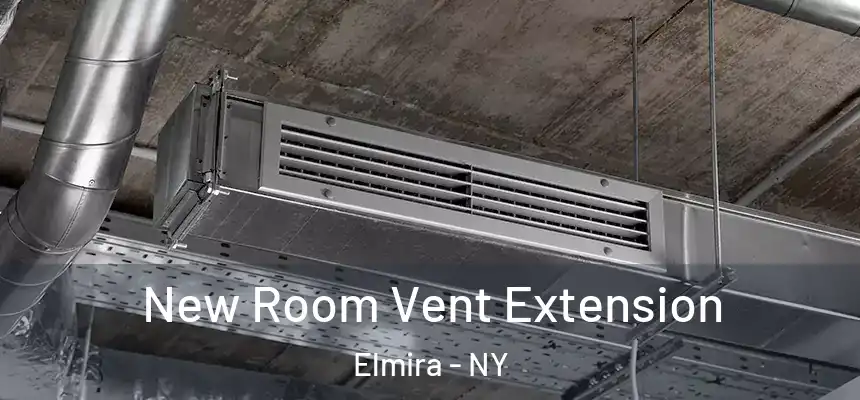  New Room Vent Extension Elmira - NY