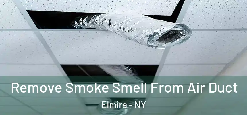 Remove Smoke Smell From Air Duct Elmira - NY