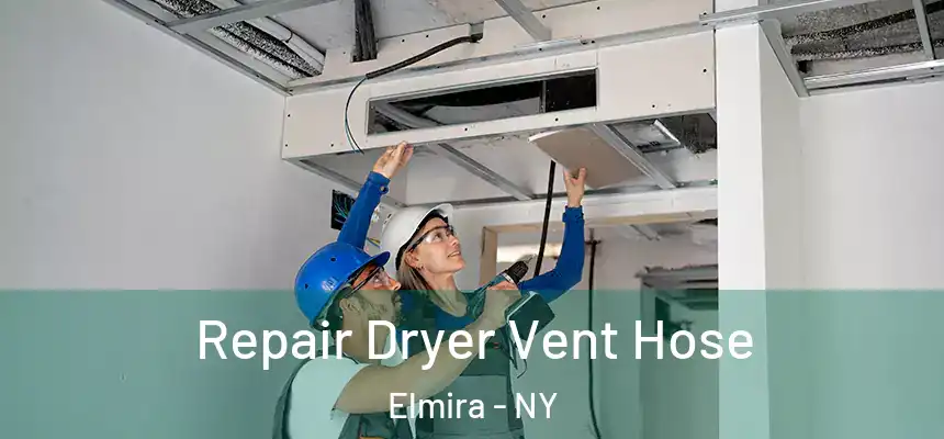 Repair Dryer Vent Hose Elmira - NY