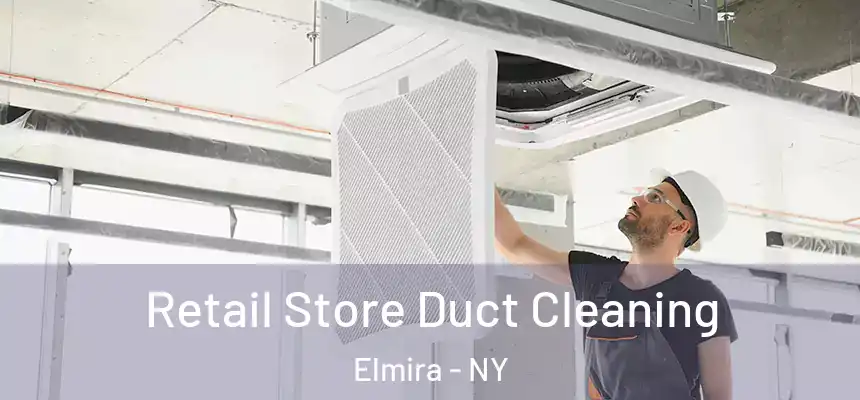 Retail Store Duct Cleaning Elmira - NY